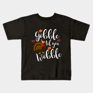 Funny Thanksgiving  Gobble Til You Wobble Kids T-Shirt